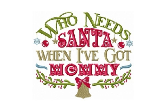 Who Needs Santa When I Got Mommy Embroidery Review